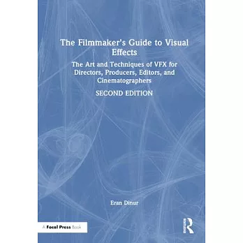 The Filmmaker’s Guide to Visual Effects: The Art and Techniques of Vfx for Directors, Producers, Editors and Cinematographers