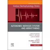 Autonomic Nervous System and Arrhythmias, an Issue of Cardiac Electrophysiology Clinics: Volume 15-4