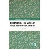 Globalizing the Soybean: Fat, Feed, and Sometimes Food, C. 1900-1950