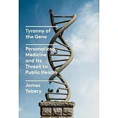 Tyranny of the Gene: Personalized Medicine and Its Threat to Public Health