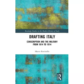Drafting Italy: Conscription and the Military from 1814 to 1914