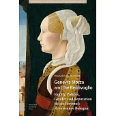 Genevra Sforza and the Bentivoglio: Family, Politics, Gender and Reputation in (and Beyond) Renaissance Bologna