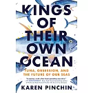 Kings of Their Own Ocean: A Tale of Tuna, Human Obsession, and the Future of Our Seas