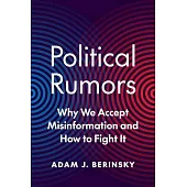 Political Rumors: Why We Accept Misinformation and How to Fight It