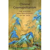 Chinese Cosmopolitanism: The History and Philosophy of an Idea