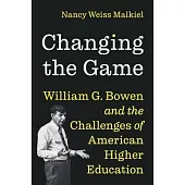 Changing the Game: William G. Bowen and the Challenges of American Higher Education
