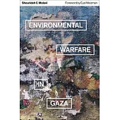 Environmental Warfare in Gaza: Colonial Violence and New Landscapes of Resistance
