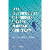 State Responsibility for Modern Slavery in Human Rights Law: A Right Not to Be Trafficked
