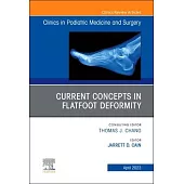 Current Concepts in Flatfoot Deformity, an Issue of Clinics in Podiatric Medicine and Surgery: Volume 40-2