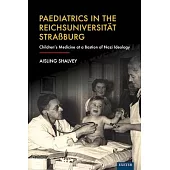 Paediatrics in the Reichsuniversitat Straaburg: Children’s Medicine at a Bastion of Nazi Ideology