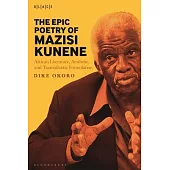 The Epic Poetry of Mazisi Kunene: African Literature, Aesthetic, and Transatlantic Formulation