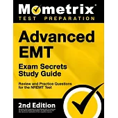 Advanced EMT Exam Secrets Study Guide - Review and Practice Questions for the NREMT Test: [2nd Edition]