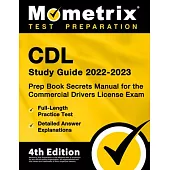CDL Study Guide 2022-2023 - Prep Book Secrets Manual for the Commercial Drivers License Exam, Full-Length Practice Test, Detailed Answer Explanations: