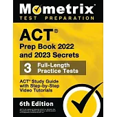 ACT Prep Book 2022 and 2023 Secrets - 3 Full-Length Practice Tests, ACT Study Guide with Step-by-Step Video Tutorials: [6th Edition]
