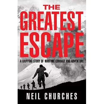 The Greatest Escape: A Gripping Story of Wartime Courage and Adventure