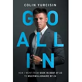 Go All in: How I Went from 50K in Debt at 23 to Multimillionaire by 24