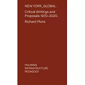 New York Global: Critical Writings and Proposals: 1970-2020. Housing, Infrastructure, Pedagogy
