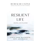 Resilient Life Journal and Planner: A Daily Guide to Strength, Hope, and Meaning