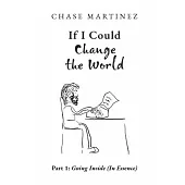 If I Could Change the World: Part 1: Going Inside (in Essence) Volume 1