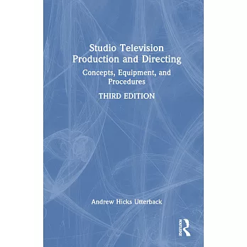 Studio Television Production and Directing: Concepts, Equipment, and Procedures
