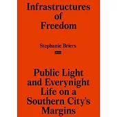 Infrastructures of Freedom: Public Light and Everynight Life for the Urban Poor