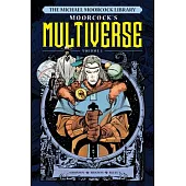 The Michael Moorcock Library the Multiverse Vol.1