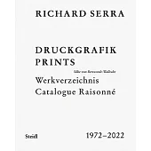Richard Serra: Prints: Catalogue Raisonné, 1972-2022