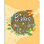 Baby Daily Logbook: Keep Track of Newborn’s Feedings Patterns, Record Supplies Needed, Sleep Times, Diapers And Activities