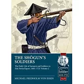 The Shogun’s Soldiers Volume 2: The Daily Life of Samurai and Soldiers in EDO Period Japan, 1603-1721