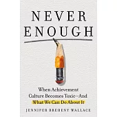 Never Enough: How Toxic Achievement Culture Hurts Kids--And What We Can Do about It