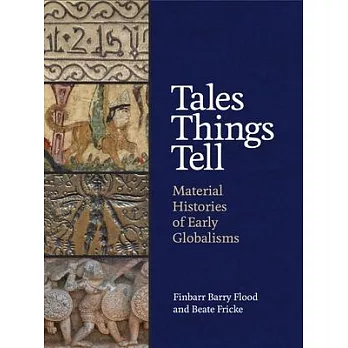 Tales Things Tell: Material Histories of Early Globalisms