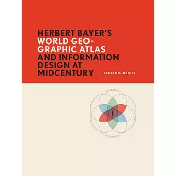 Herbert Bayer’s World Geo-Graphic Atlas and Information Design at Mid-Century