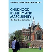 Childhood, Identity and Masculinity: The Boarding School Boys