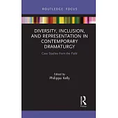 Diversity, Inclusion, and Representation in Contemporary Dramaturgy: Case Studies from the Field