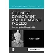 Cognitive Development and the Ageing Process: Selected Works of Patrick Rabbitt