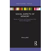 Social Aspects of Memory: Stories of Victims and Perpetrators from Bosnia-Herzegovina
