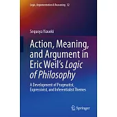 Action, Meaning, and Argument in Eric Weil’s Logic of Philosophy: A Development of Pragmatist, Expressivist, and Inferentialist Themes