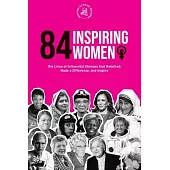 84 Inspiring Women: The Lives of Influential Sheroes that Rebelled, Made a Difference, and Inspire (Feminist Book)