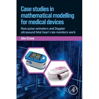 Case Studies in Mathematical Modelling for Medical Devices: How Pulse Oximeters, Laser Doppler Flowmeters and Fetal Monitors Work