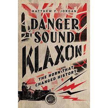 Danger Sound Klaxon!: The Horn That Changed History