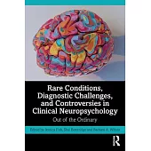 Rare Conditions, Diagnostic Challenges, and Controversies in Clinical Neuropsychology: Out of the Ordinary