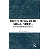 Children, the Law and the Welfare Principle: Perspectives from North America