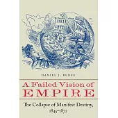 A Failed Vision of Empire: The Collapse of Manifest Destiny, 1845-1872
