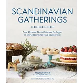 Scandinavian Gatherings: From Afternoon Fika to Christmas Eve Supper: 70 Simple Recipes for Year-Round Hy Gge