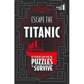 Escape the Titanic: Use Your Wits and Courage to Escape