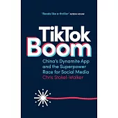 Tiktok Boom: China’s Dynamite App and the Superpower Race for Social Media