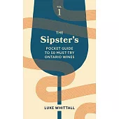 The Sipster’s Pocket Guide to 50 Must-Try Ontario Wines: Volume 1