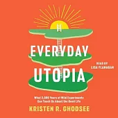Everyday Utopia: What 2,000 Years of Wild Experiments Can Teach Us about the Good Life