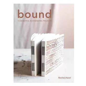 Bound: 15 Beautiful Bookbinding Projects