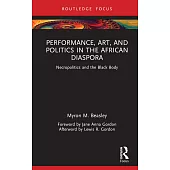 Performance, Art and Politics in the African Diaspora: Necropolitics and the Black Body